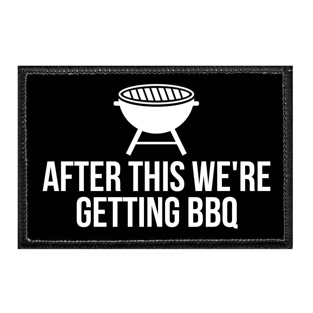 After This We're Getting BBQ - Removable Patch - Pull Patch - Removable Patches That Stick To Your Gear