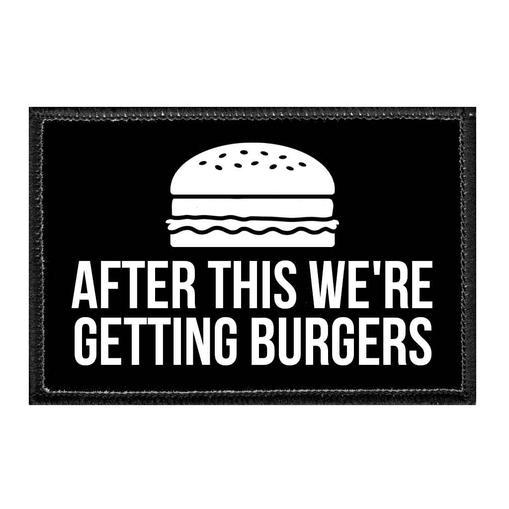 After This We're Getting Burgers - Removable Patch - Pull Patch - Removable Patches That Stick To Your Gear