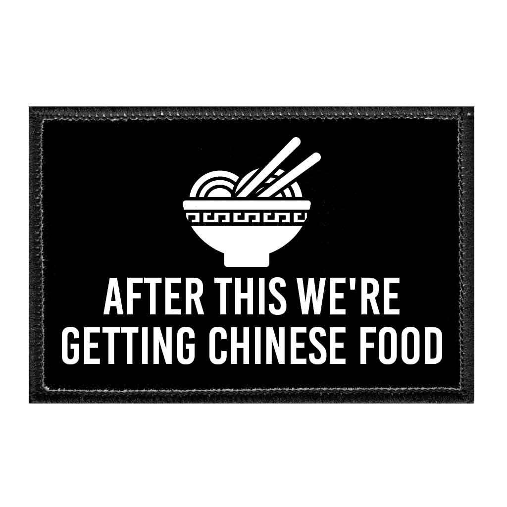 After This We're Getting Chinese Food - Removable Patch - Pull Patch - Removable Patches That Stick To Your Gear