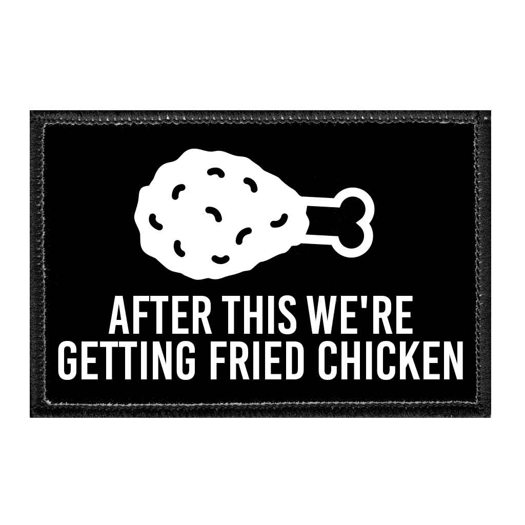 After This We're Getting Fried Chicken - Removable Patch - Pull Patch - Removable Patches That Stick To Your Gear