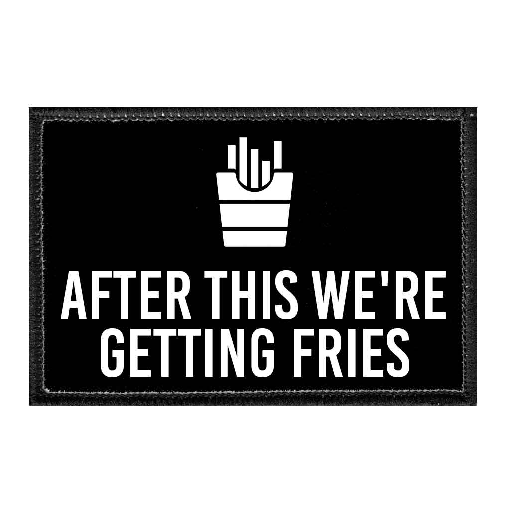 After This We're Getting Fries - Removable Patch - Pull Patch - Removable Patches That Stick To Your Gear