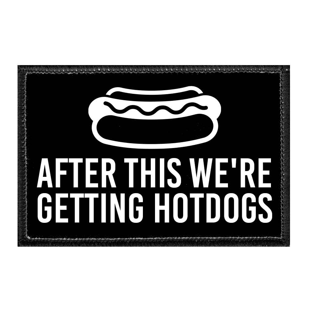 After This We're Getting Hotdogs - Removable Patch - Pull Patch - Removable Patches That Stick To Your Gear