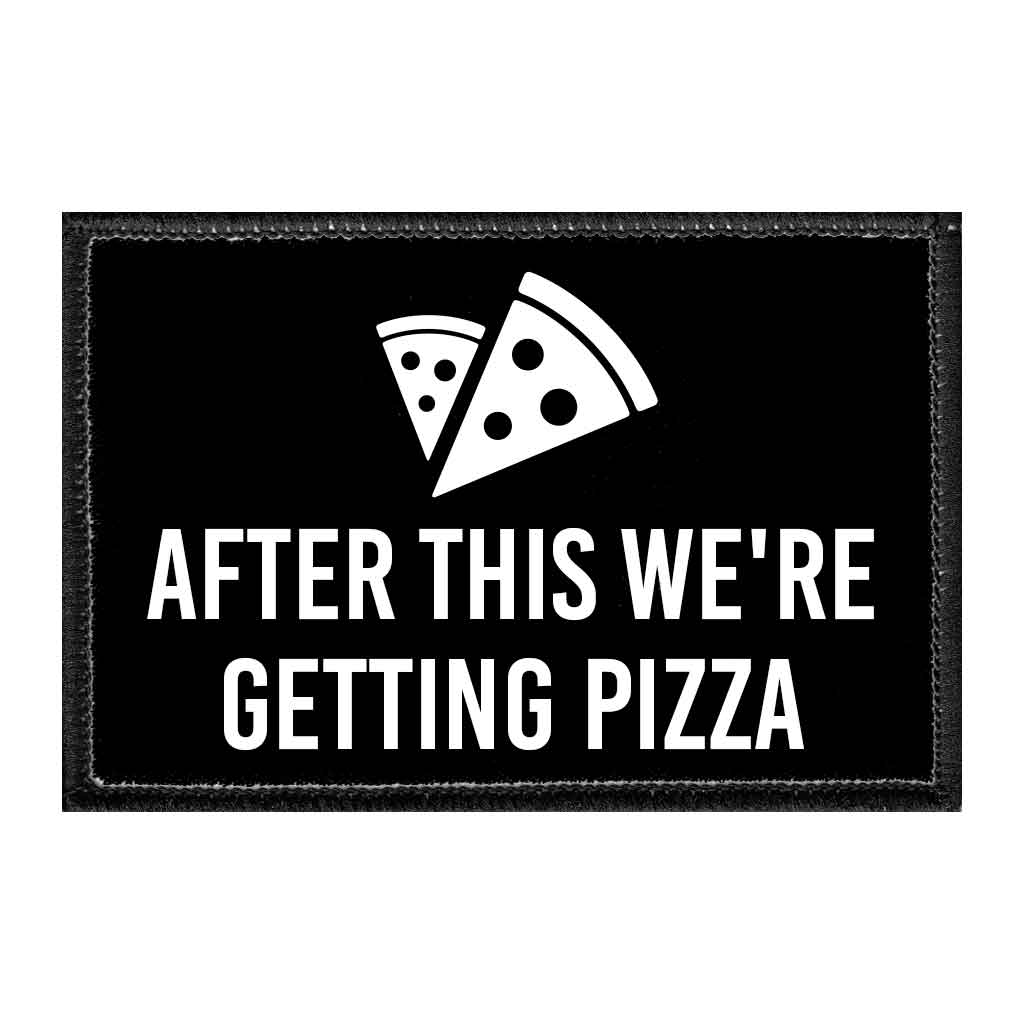 After This We're Getting Pizza - Removable Patch - Pull Patch - Removable Patches That Stick To Your Gear
