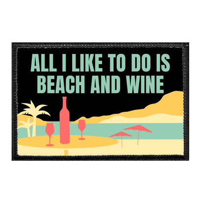 All I Like To Do Is Beach And Wine - Removable Patch - Pull Patch - Removable Patches That Stick To Your Gear