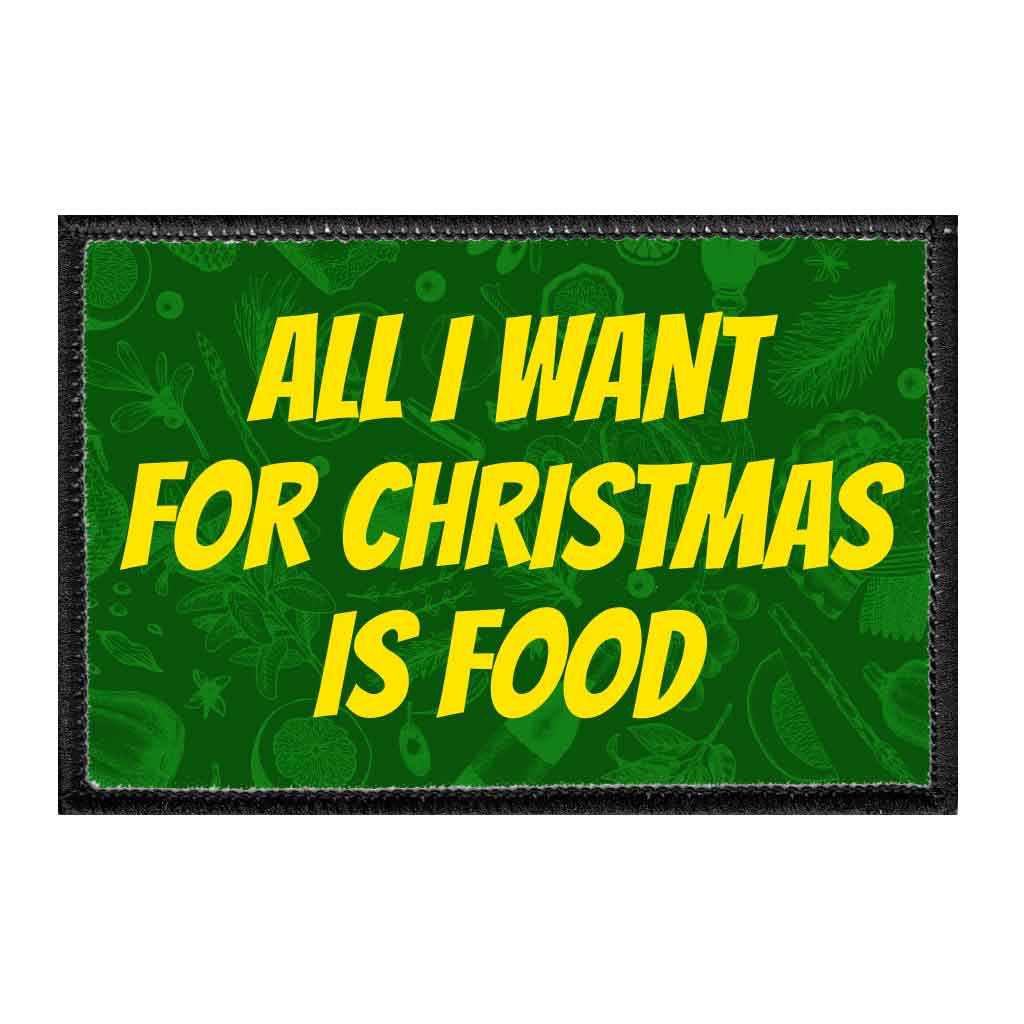 All I Want For Christmas Is Food - Removable Patch - Pull Patch - Removable Patches That Stick To Your Gear