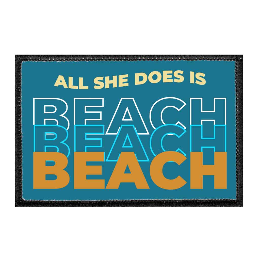 All She Does Is Beach Beach Beach - Removable Patch - Pull Patch - Removable Patches That Stick To Your Gear