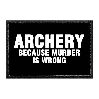 Archery Because Murder Is Wrong - Removable Patch - Pull Patch - Removable Patches That Stick To Your Gear