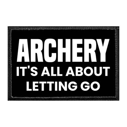 Archery - It's All About Letting Go - Removable Patch - Pull Patch - Removable Patches That Stick To Your Gear