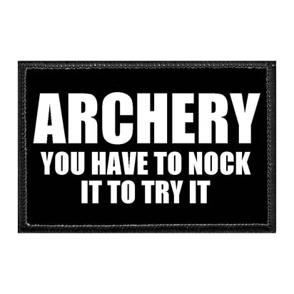 Archery - You Have To Nock It To Try It - Removable Patch - Pull Patch - Removable Patches That Stick To Your Gear
