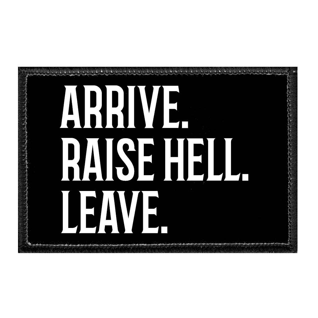 Arrive. Raise Hell. Leave. - Removable Patch - Pull Patch - Removable Patches For Authentic Flexfit and Snapback Hats