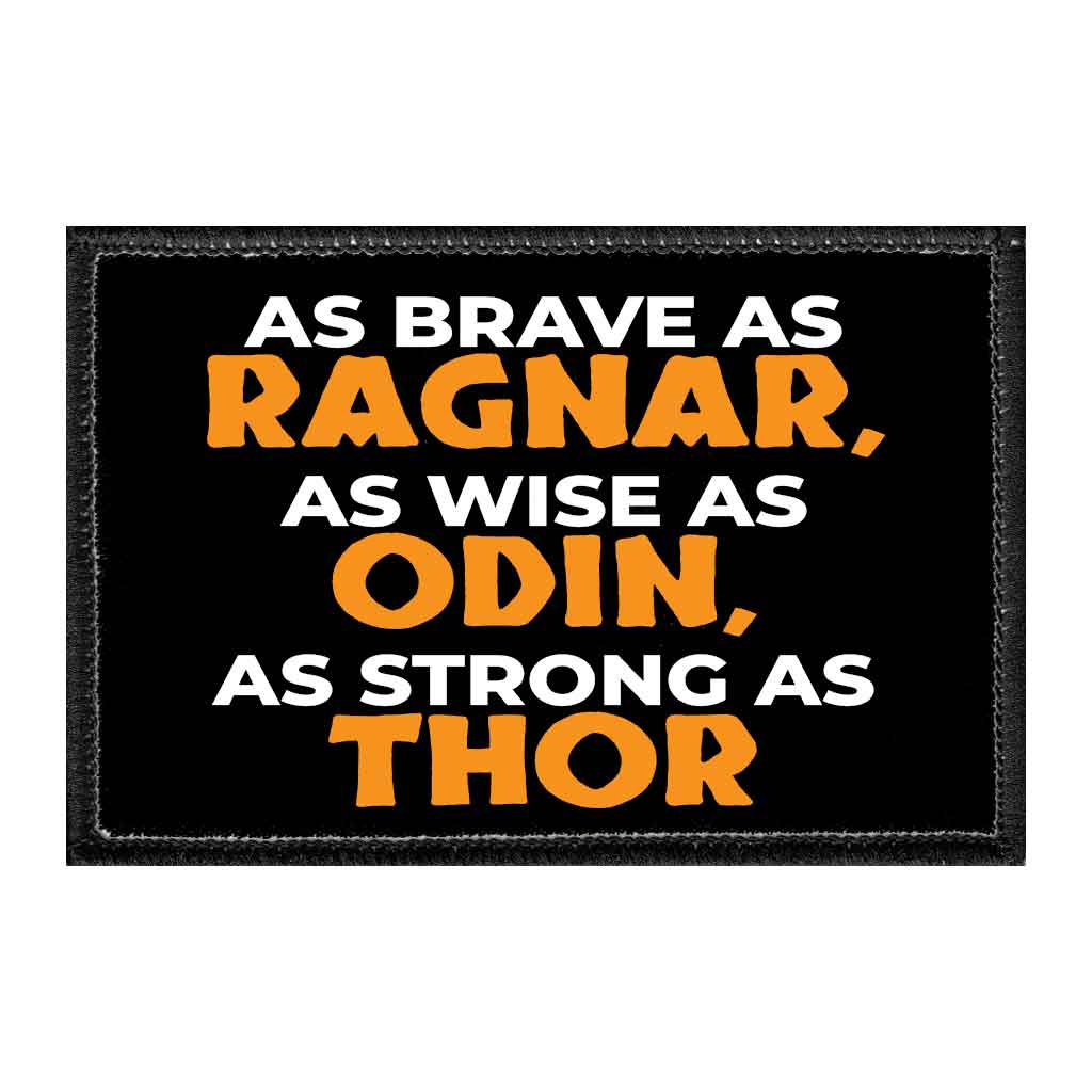 As Brave As Ragnar, As Wise As Odin, As Strong As Thor - Removable Patch - Pull Patch - Removable Patches That Stick To Your Gear