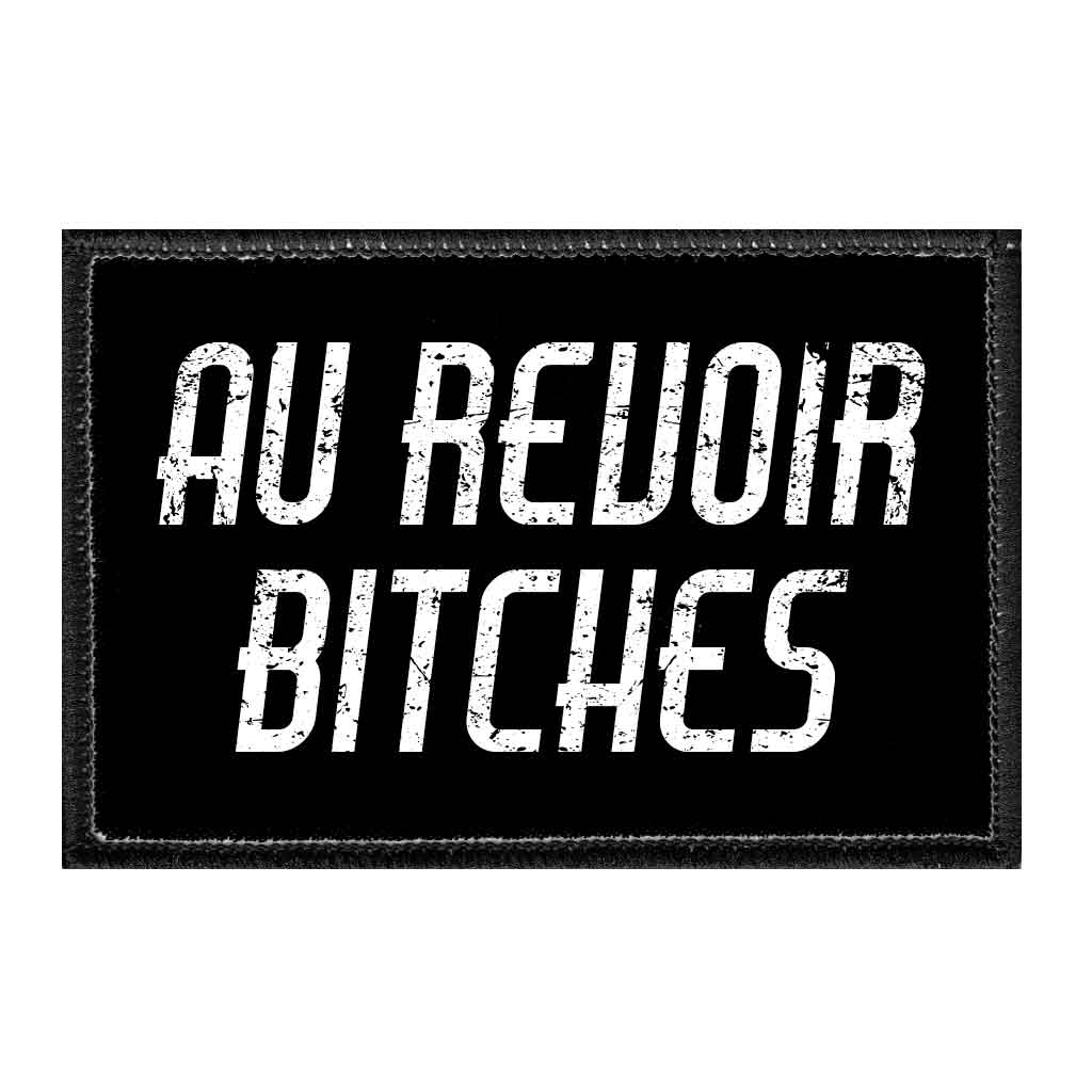 Au Revoir Bitches - Removable Patch - Pull Patch - Removable Patches That Stick To Your Gear