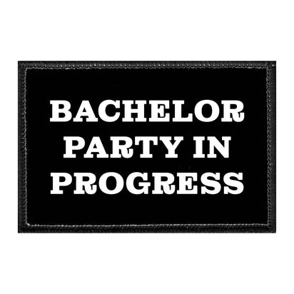 Bachelor Party In Progress - Removable Patch - Pull Patch - Removable Patches That Stick To Your Gear
