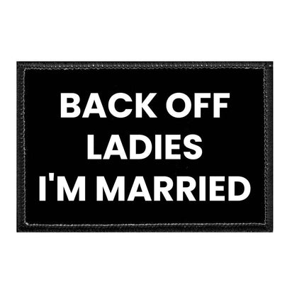 Back Off Ladies - I'm Married - Removable Patch - Pull Patch - Removable Patches For Authentic Flexfit and Snapback Hats