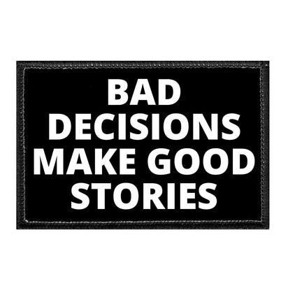 Bad Decisions Make Good Stories - Removable Patch - Pull Patch - Removable Patches For Authentic Flexfit and Snapback Hats