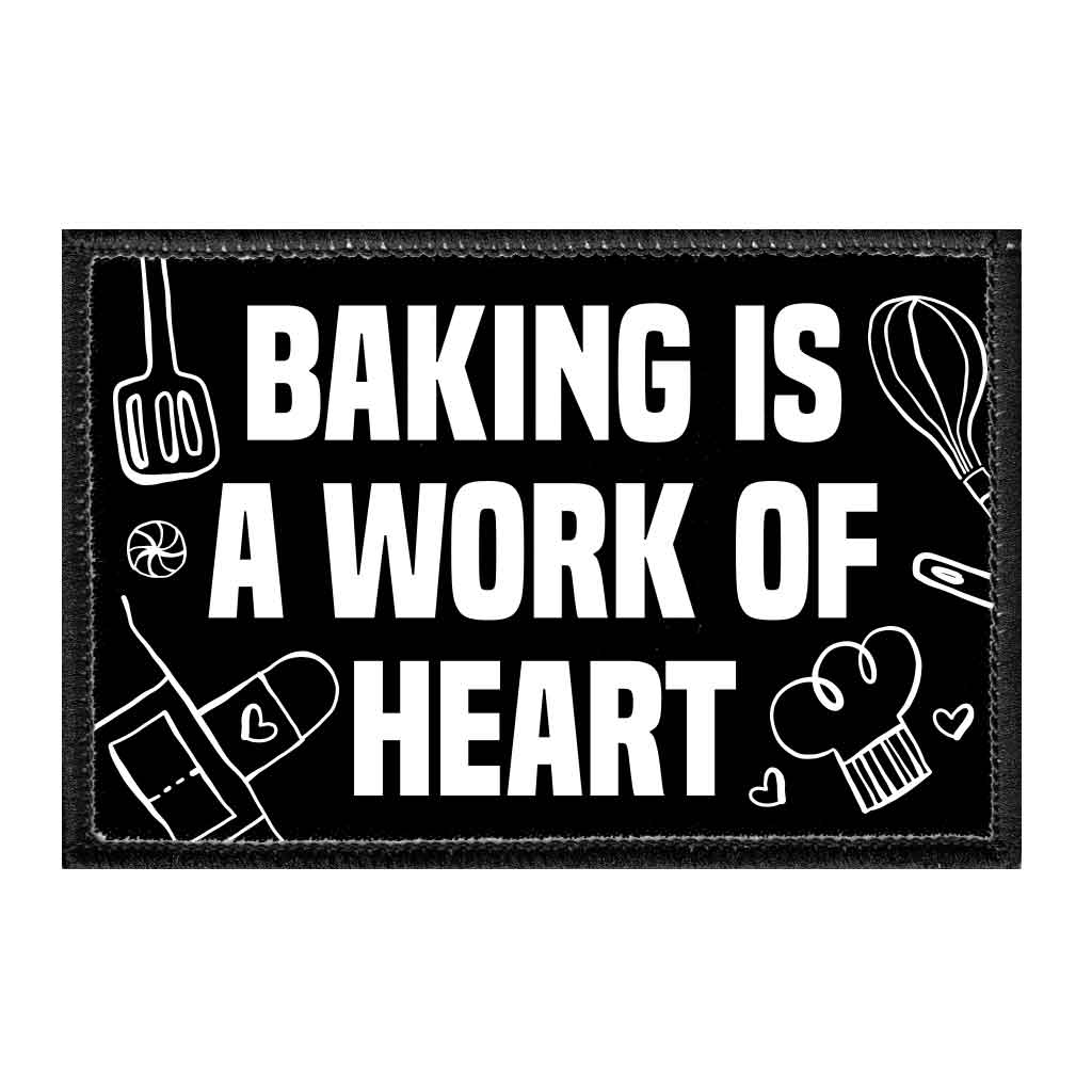 Baking Is A Work Of Heart - Removable Patch - Pull Patch - Removable Patches That Stick To Your Gear