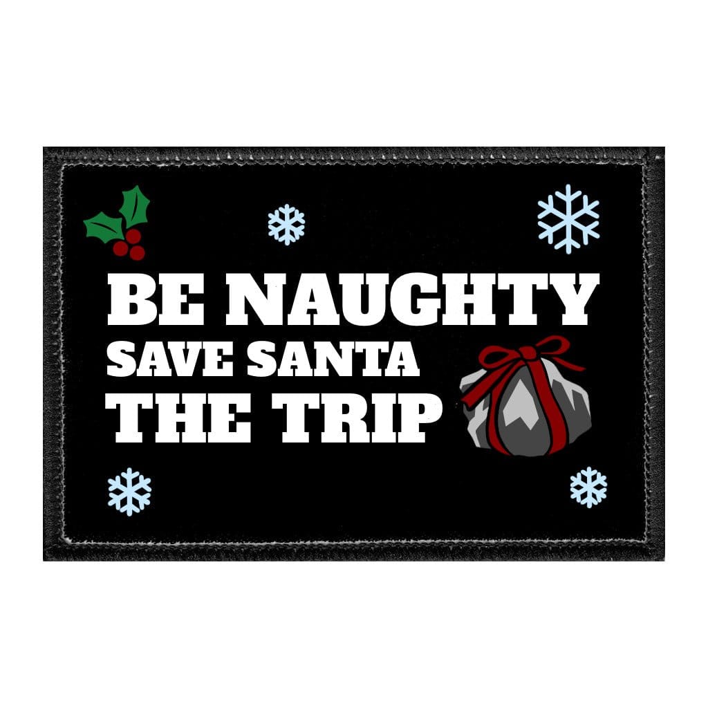 Be Naughty Save Santa The Trip - Removable Patch - Pull Patch - Removable Patches That Stick To Your Gear