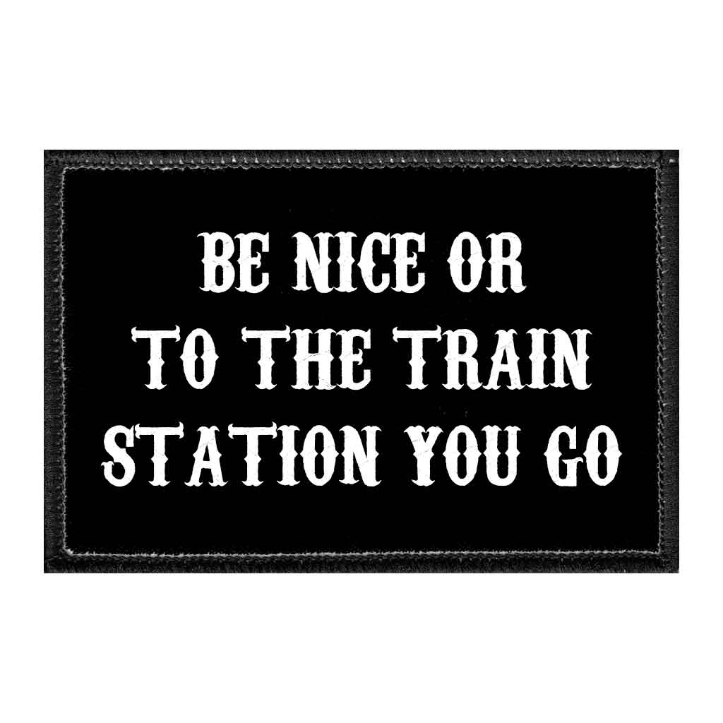 Be Nice Or To The Train Station You Go - Removable Patch - Pull Patch - Removable Patches For Authentic Flexfit and Snapback Hats