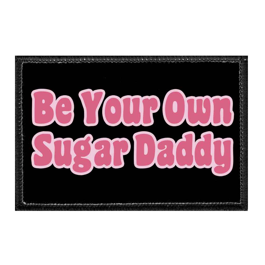 Be Your Own Sugar Daddy - Removable Patch - Pull Patch - Removable Patches For Authentic Flexfit and Snapback Hats
