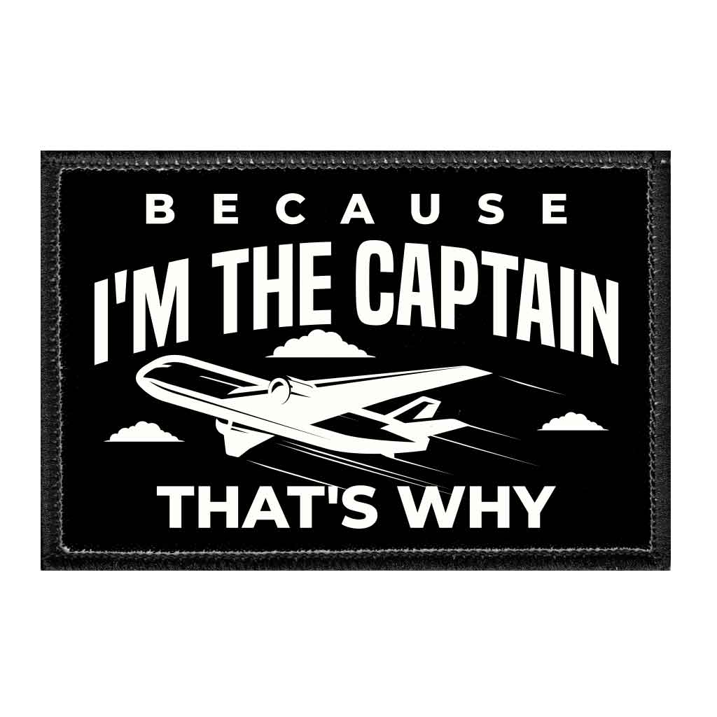 Because I'm The Captain That's Why - Removable Patch - Pull Patch - Removable Patches For Authentic Flexfit and Snapback Hats