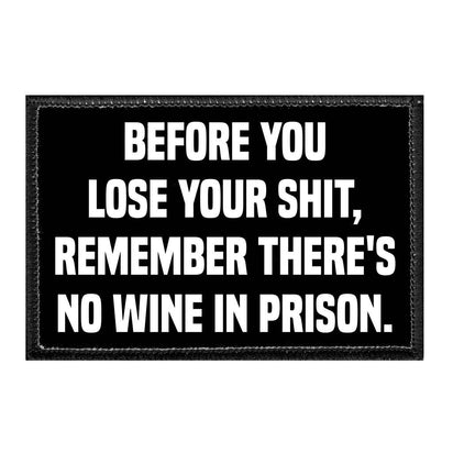 Before You Lose Your Shit, Remember There's No Wine In Prison - Removable Patch - Pull Patch - Removable Patches For Authentic Flexfit and Snapback Hats