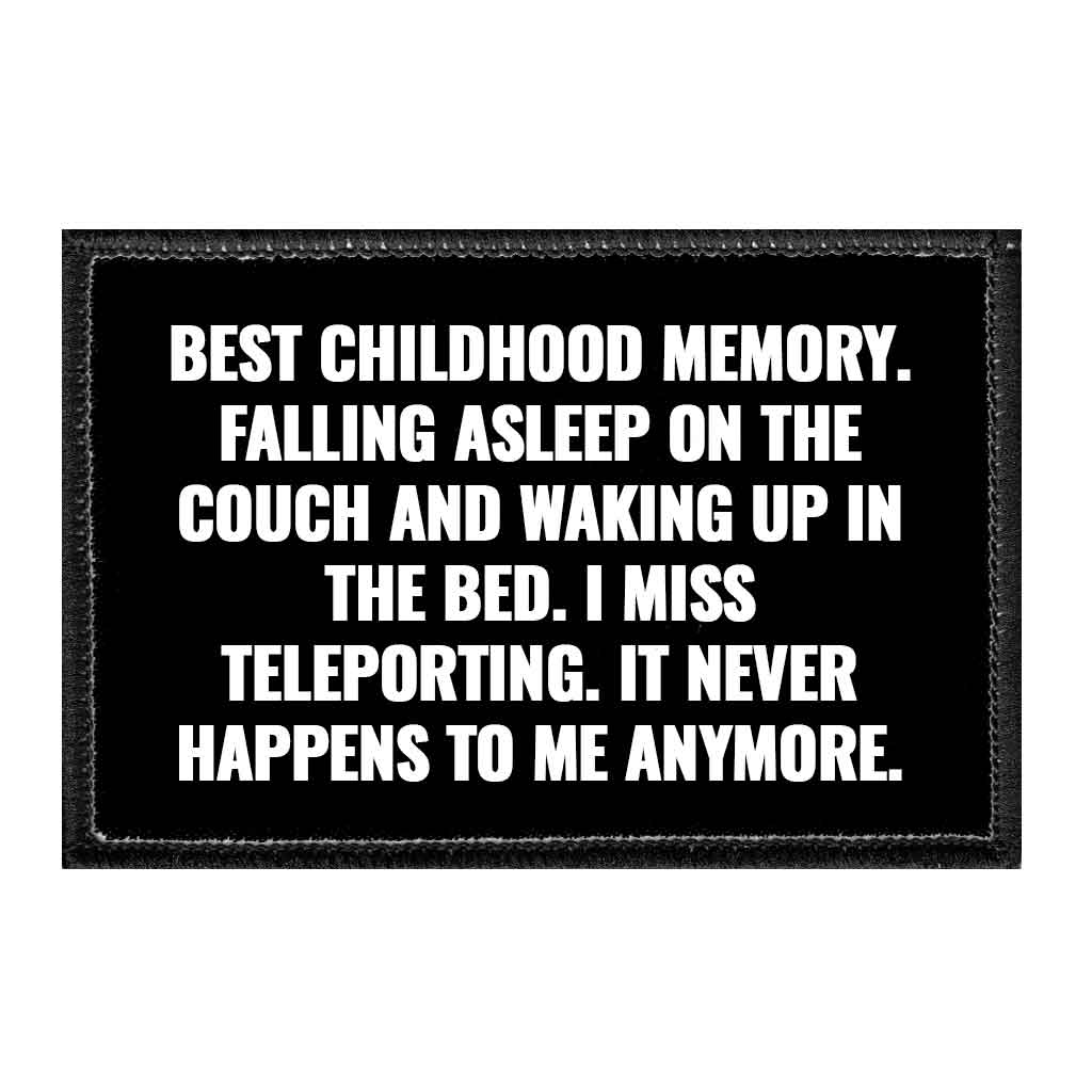 Best Childhood Memory. Falling Asleep On The Couch And Waking Up In The Bed. I Miss Teleporting. It Never Happens To Me Anymore. - Removable Patch - Pull Patch - Removable Patches That Stick To Your Gear