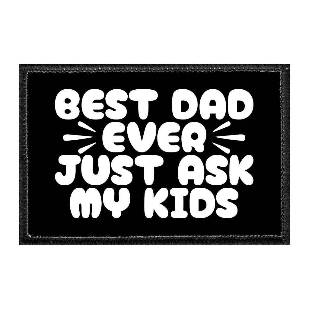 Best Dad Ever - Just Ask My Kids - Removable Patch - Pull Patch - Removable Patches That Stick To Your Gear