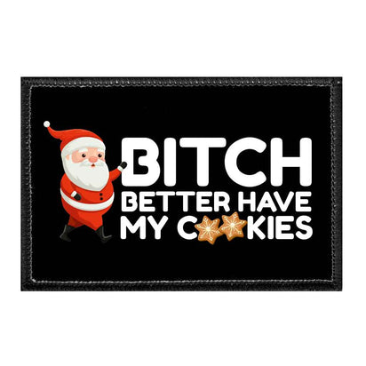 Bitch Better Have My Cookies - Removable Patch - Pull Patch - Removable Patches That Stick To Your Gear