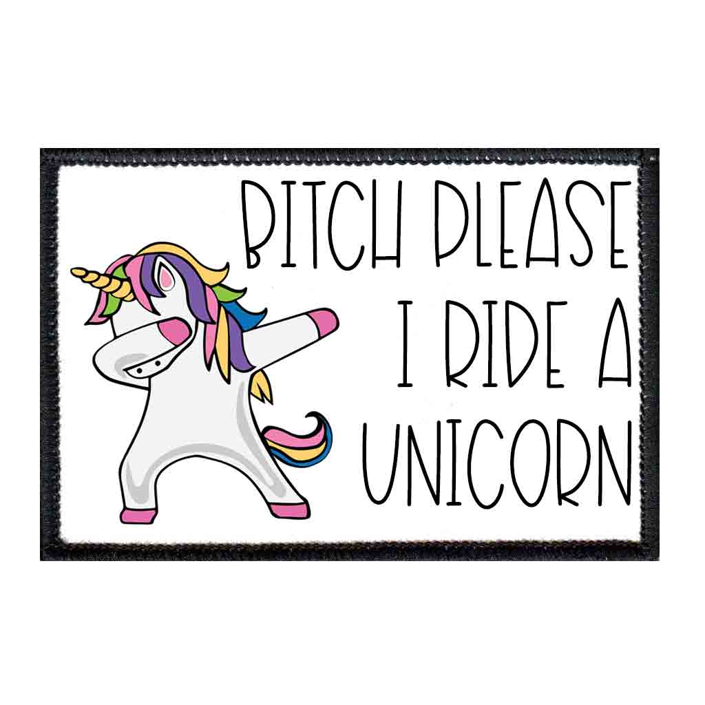 Bitch Please I Ride A Unicorn - Removable Patch - Pull Patch - Removable Patches For Authentic Flexfit and Snapback Hats