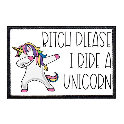 Bitch Please I Ride A Unicorn - Removable Patch - Pull Patch - Removable Patches For Authentic Flexfit and Snapback Hats
