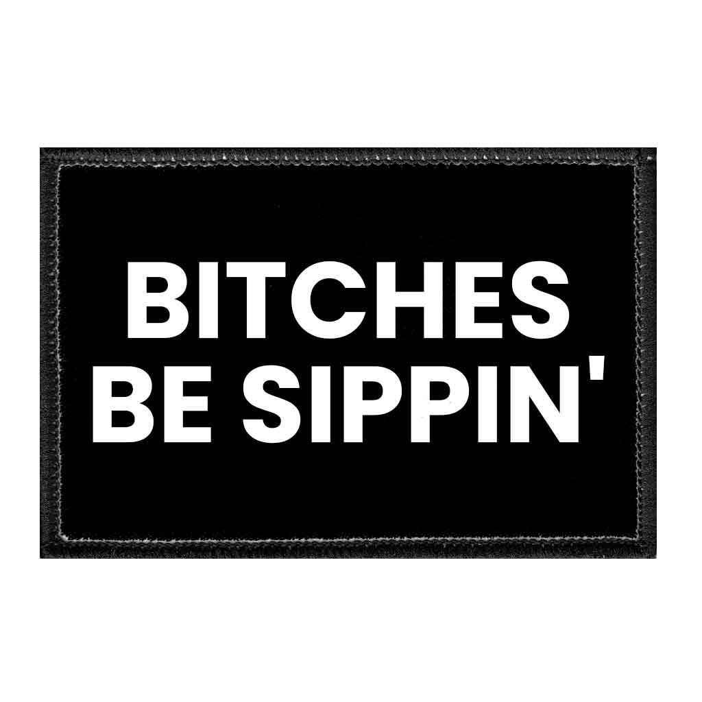 Bitches Be Sippin - Removable Patch - Pull Patch - Removable Patches For Authentic Flexfit and Snapback Hats