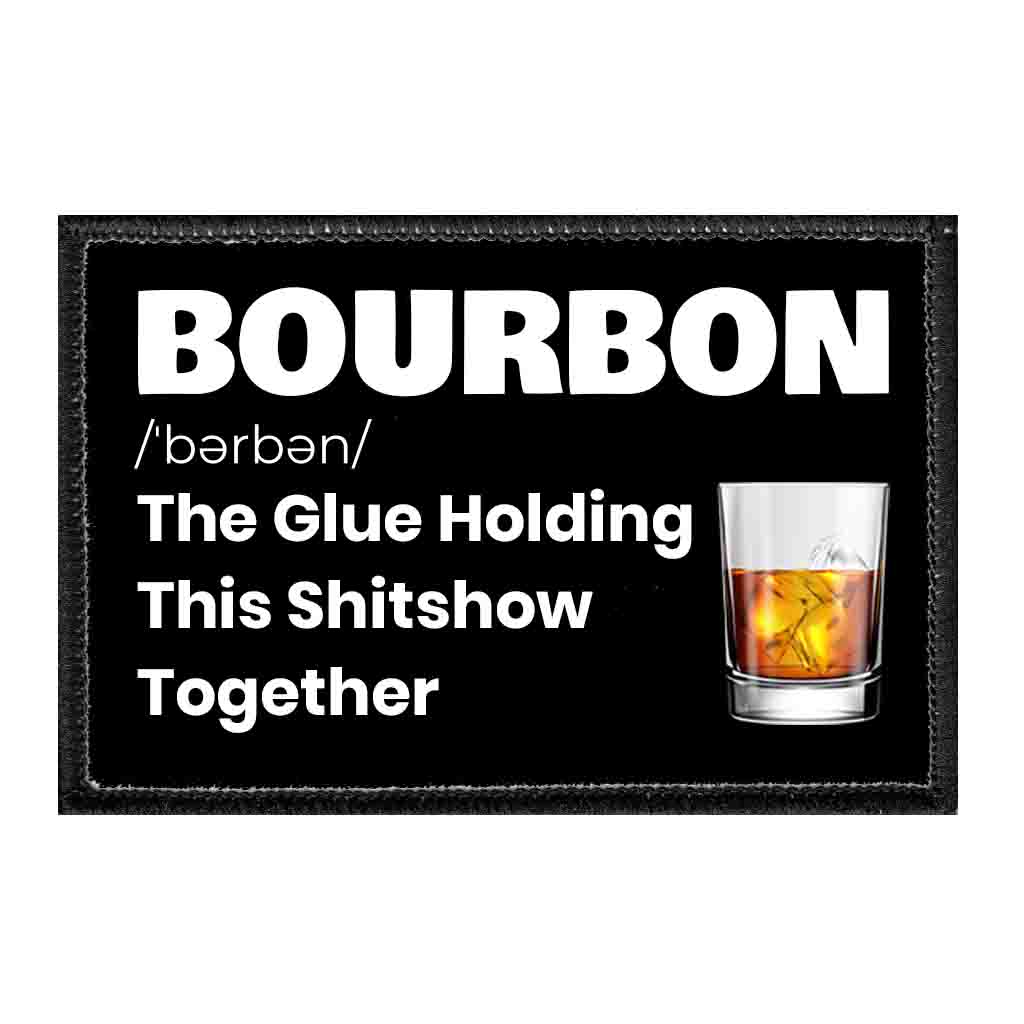 Bourbon - The Glue Holding This Shitshow Together - Removable Patch - Pull Patch - Removable Patches That Stick To Your Gear