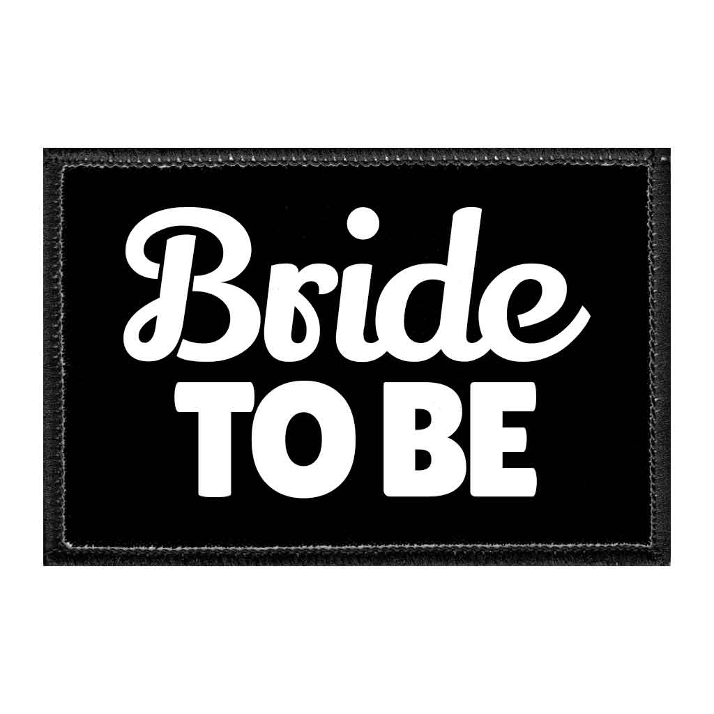 Bride To Be - Removable Patch - Pull Patch - Removable Patches That Stick To Your Gear