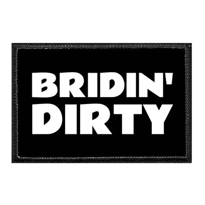 Bridin' Dirty - Removable Patch - Pull Patch - Removable Patches That Stick To Your Gear