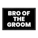 Bro Of The Groom - Removable Patch - Pull Patch - Removable Patches That Stick To Your Gear