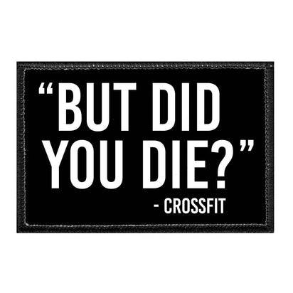But Did You Die? - Crossfit - Removable Patch - Pull Patch - Removable Patches For Authentic Flexfit and Snapback Hats