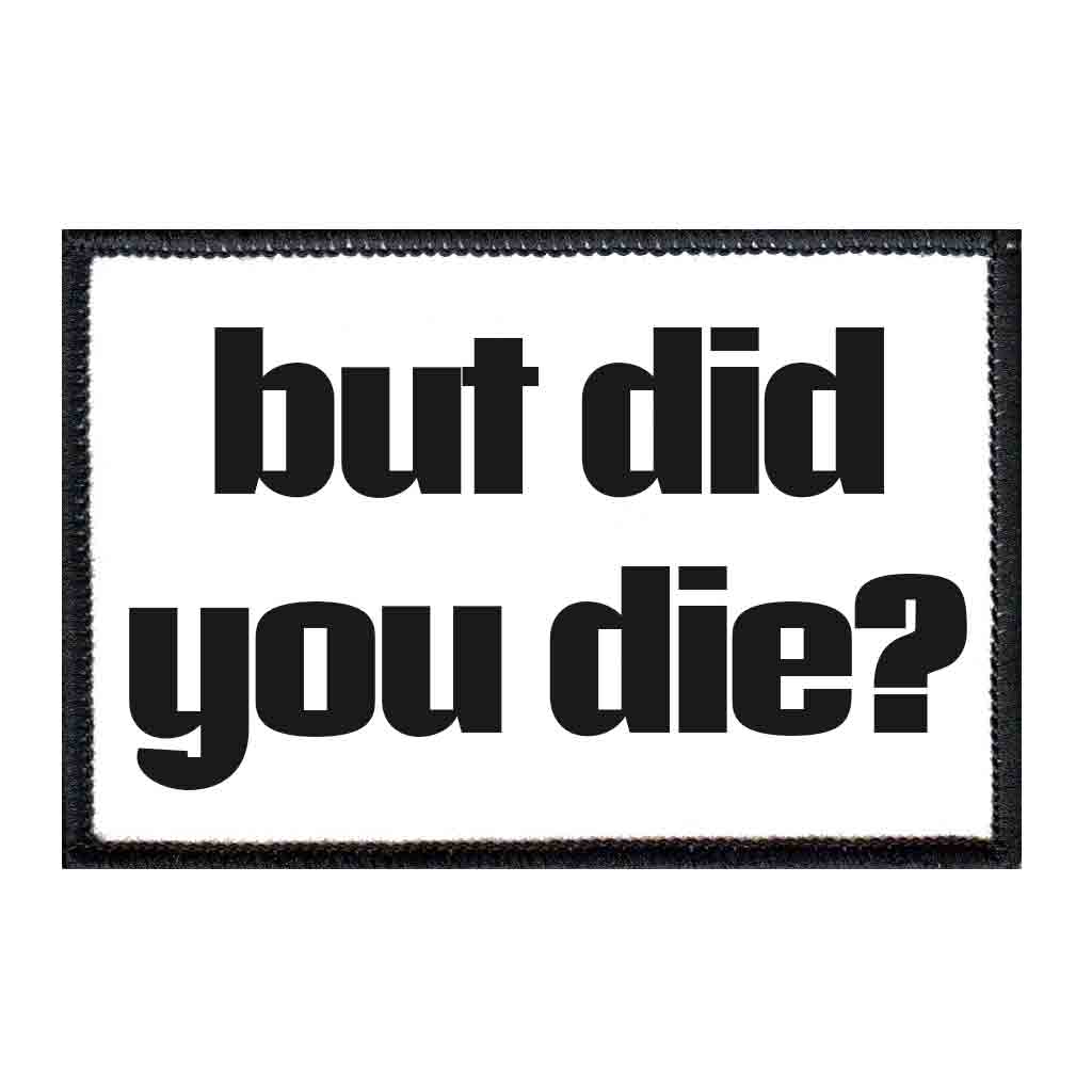 But Did You Die? - Removable Patch