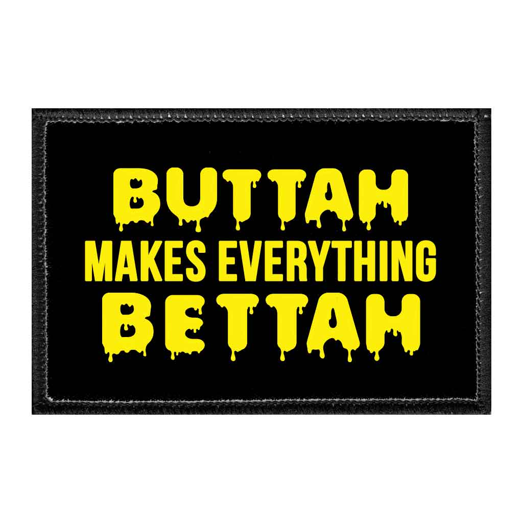 Buttah Makes Everything Bettah - Removable Patch - Pull Patch - Removable Patches That Stick To Your Gear