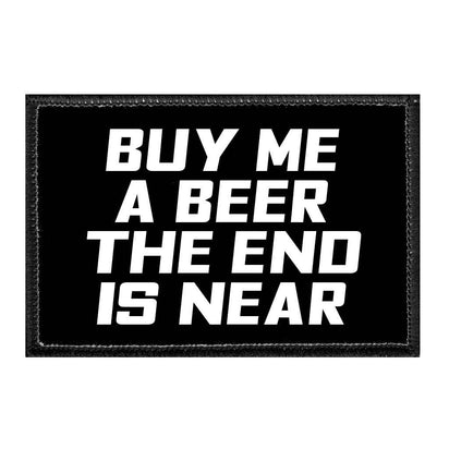 Buy Me A Beer The End Is Near - Removable Patch - Pull Patch - Removable Patches That Stick To Your Gear