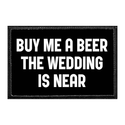 Buy Me A Beer The Wedding Is Near - Removable Patch - Pull Patch - Removable Patches That Stick To Your Gear