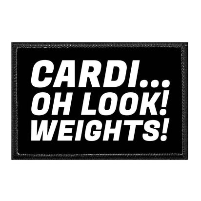 Cardi... Oh Look! Weights! - Removable Patch - Pull Patch - Removable Patches That Stick To Your Gear