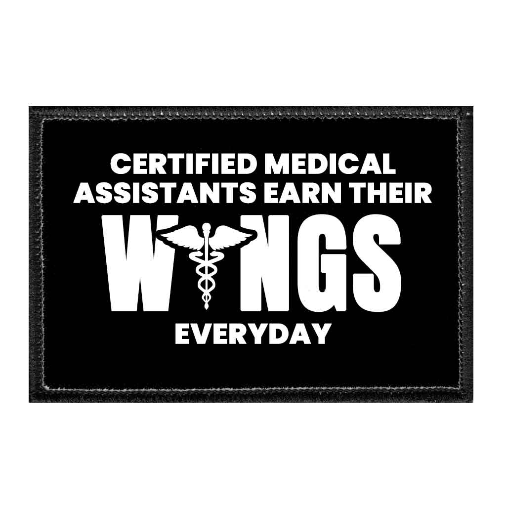 Certified Medical Assistants Earn Their Wings Everyday - Removable Patch - Pull Patch - Removable Patches That Stick To Your Gear