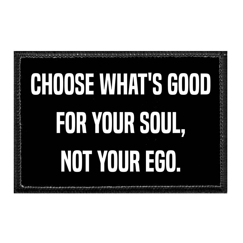 Choose What's Good For Your Soul, Not Your Ego. - Removable Patch - Pull Patch - Removable Patches For Authentic Flexfit and Snapback Hats