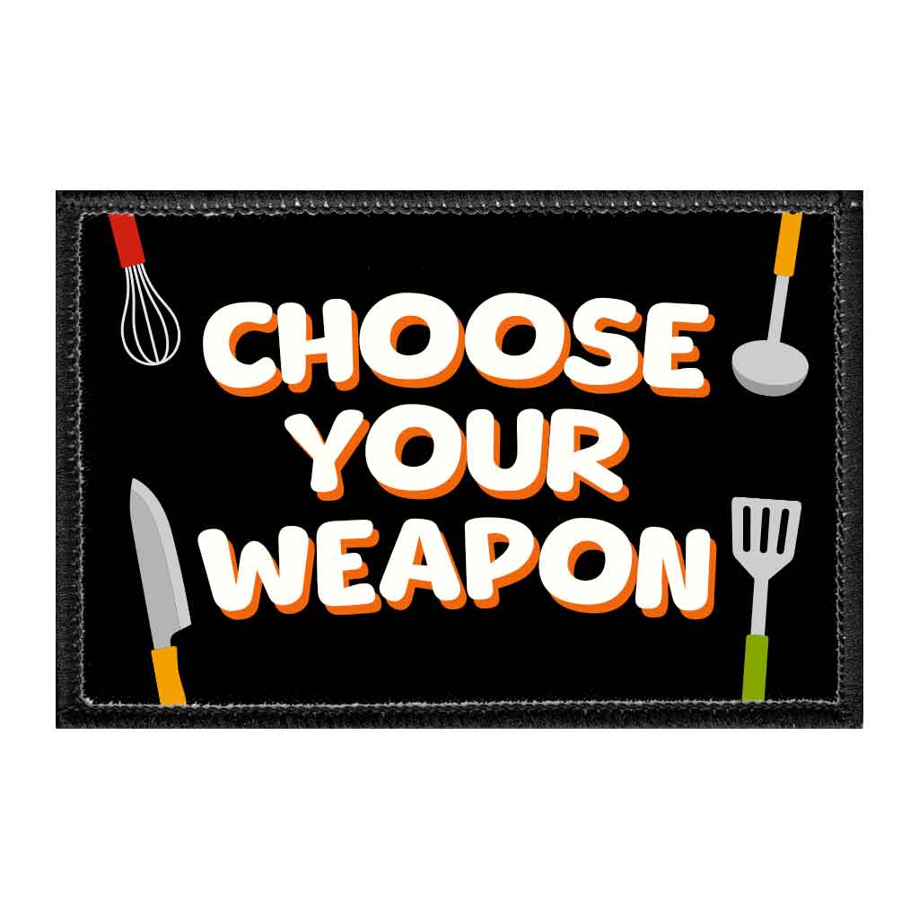 Choose Your Weapon - Removable Patch - Pull Patch - Removable Patches That Stick To Your Gear