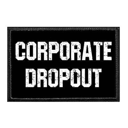 Corporate Dropout - Removable Patch - Pull Patch - Removable Patches That Stick To Your Gear