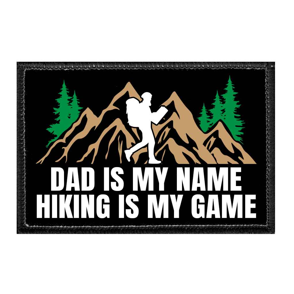 Dad Is My Name Hiking Is My Game - Removable Patch - Pull Patch - Removable Patches That Stick To Your Gear