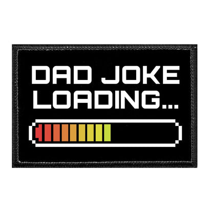 Dad Joke Loading - Removable Patch - Pull Patch - Removable Patches That Stick To Your Gear