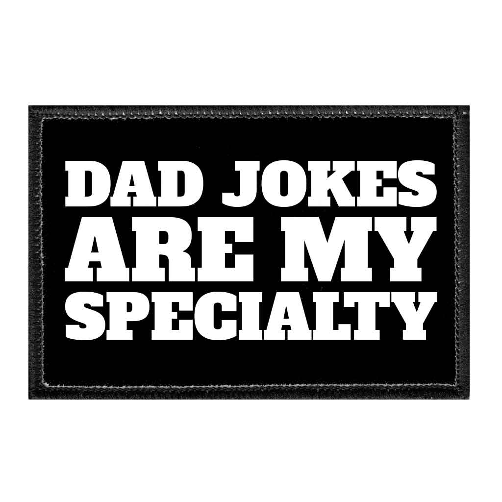 Dad Jokes Are My Specialty- Removable Patch - Pull Patch - Removable Patches That Stick To Your Gear