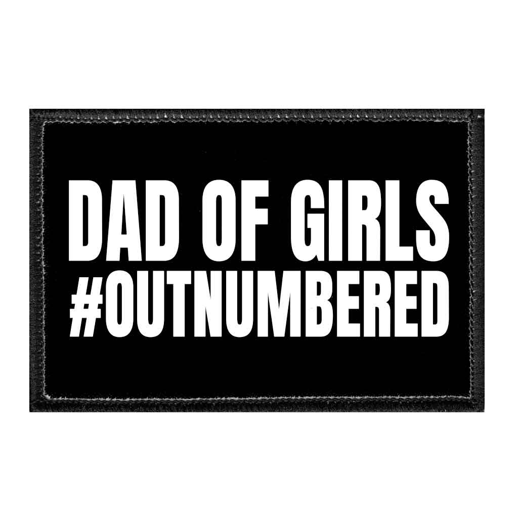 Dad Of Girls #Outnumbered- Removable Patch - Pull Patch - Removable Patches That Stick To Your Gear