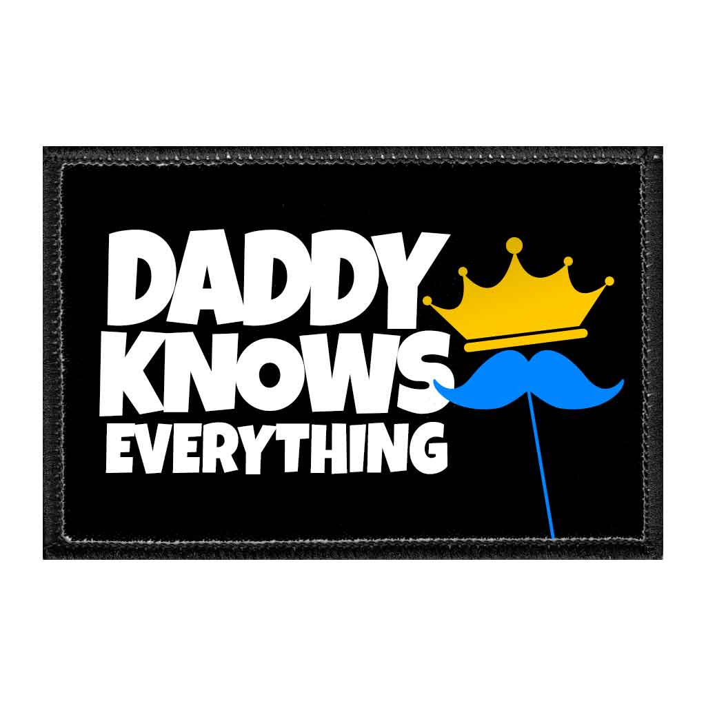Daddy Knows Everything - Removable Patch - Pull Patch - Removable Patches That Stick To Your Gear